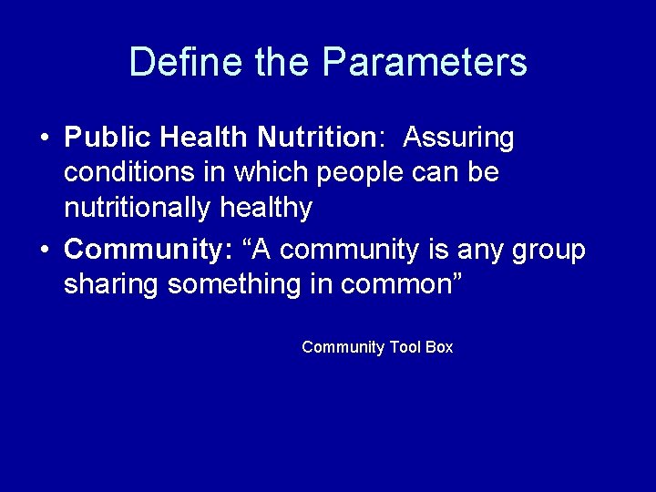 Define the Parameters • Public Health Nutrition: Assuring conditions in which people can be