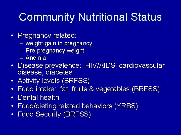 Community Nutritional Status • Pregnancy related: – weight gain in pregnancy – Pre-pregnancy weight