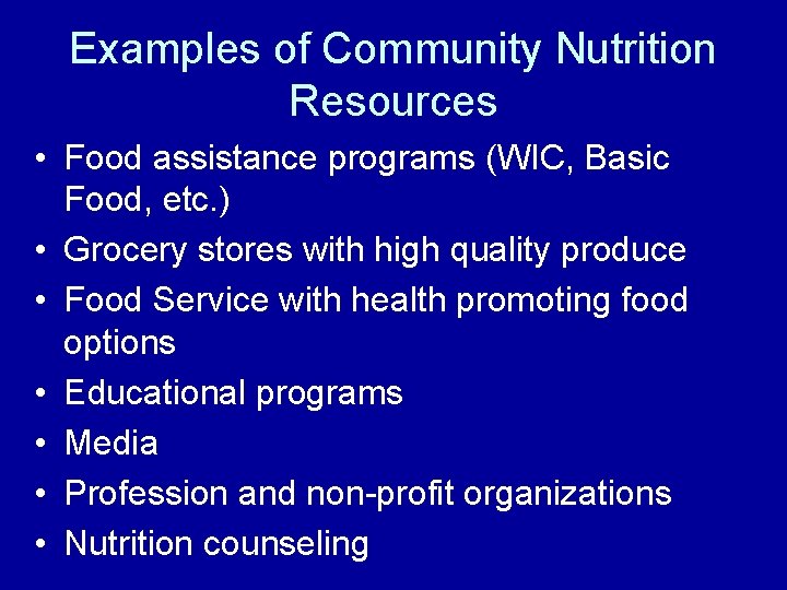 Examples of Community Nutrition Resources • Food assistance programs (WIC, Basic Food, etc. )