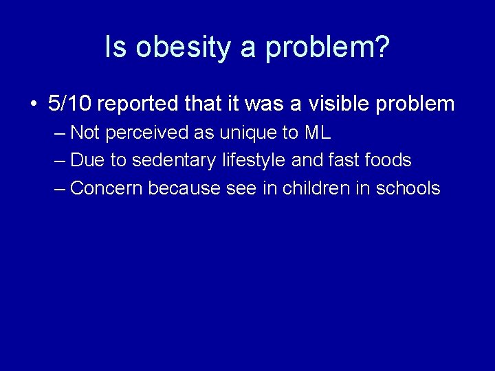 Is obesity a problem? • 5/10 reported that it was a visible problem –