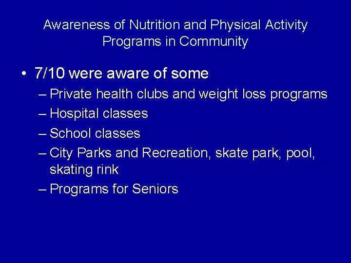 Awareness of Nutrition and Physical Activity Programs in Community • 7/10 were aware of