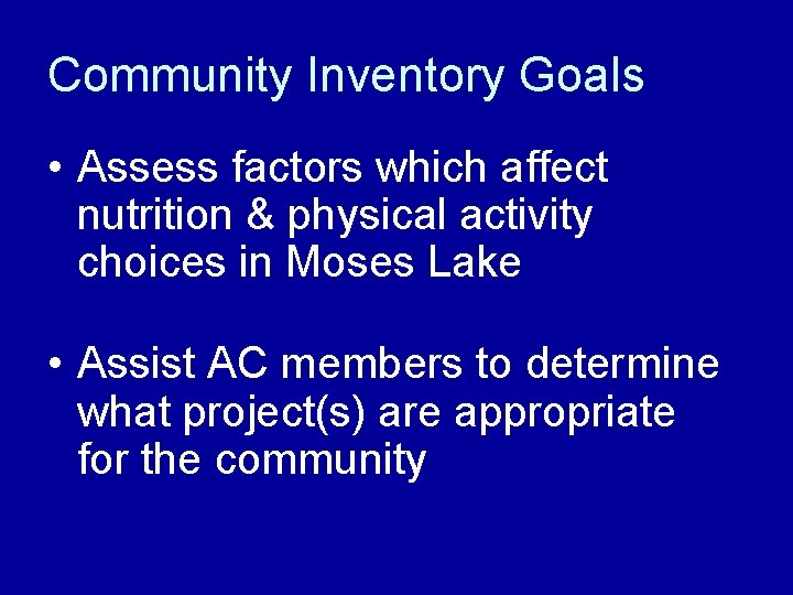 Community Inventory Goals • Assess factors which affect nutrition & physical activity choices in