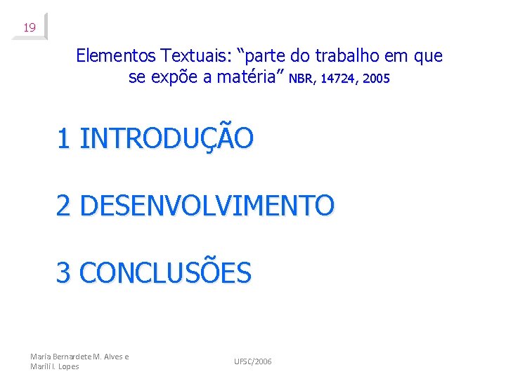 19 Elementos Textuais: “parte do trabalho em que se expõe a matéria” NBR, 14724,