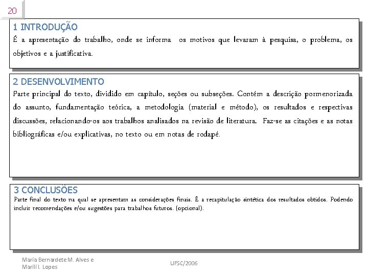 20 1 INTRODUÇÃO É a apresentação do trabalho, onde se informa os motivos que