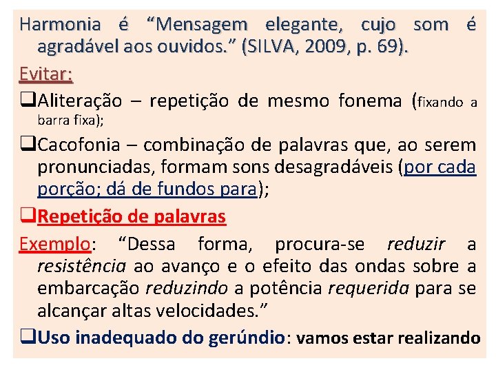 Harmonia é “Mensagem elegante, cujo som é agradável aos ouvidos. ” (SILVA, 2009, p.