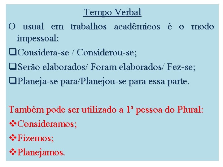 Tempo Verbal O usual em trabalhos acadêmicos é o modo impessoal: q. Considera-se /