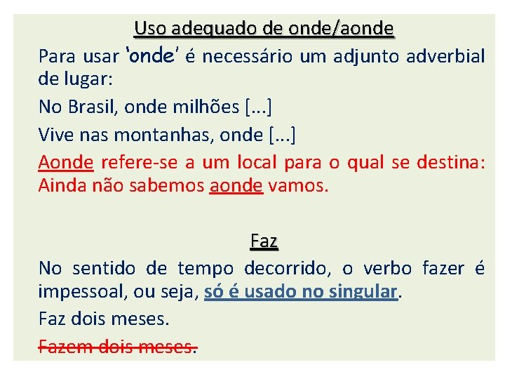 Uso adequado de onde/aonde Para usar ‘onde’ é necessário um adjunto adverbial de lugar: