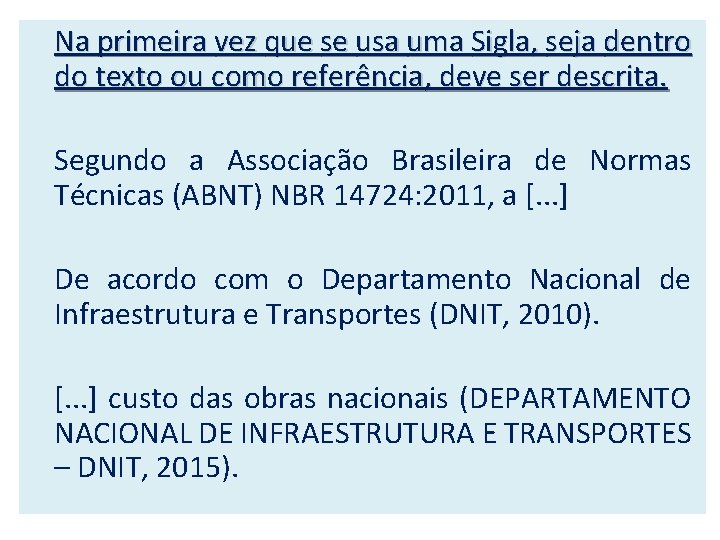 Na primeira vez que se usa uma Sigla, seja dentro do texto ou como