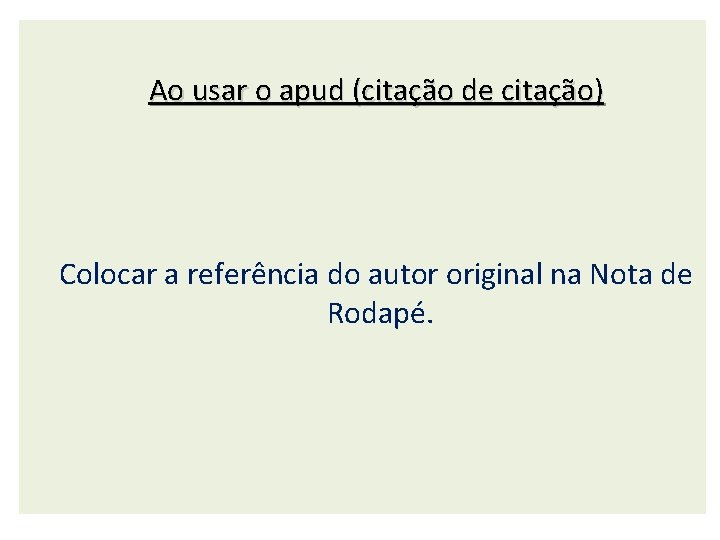 Ao usar o apud (citação de citação) Colocar a referência do autor original na