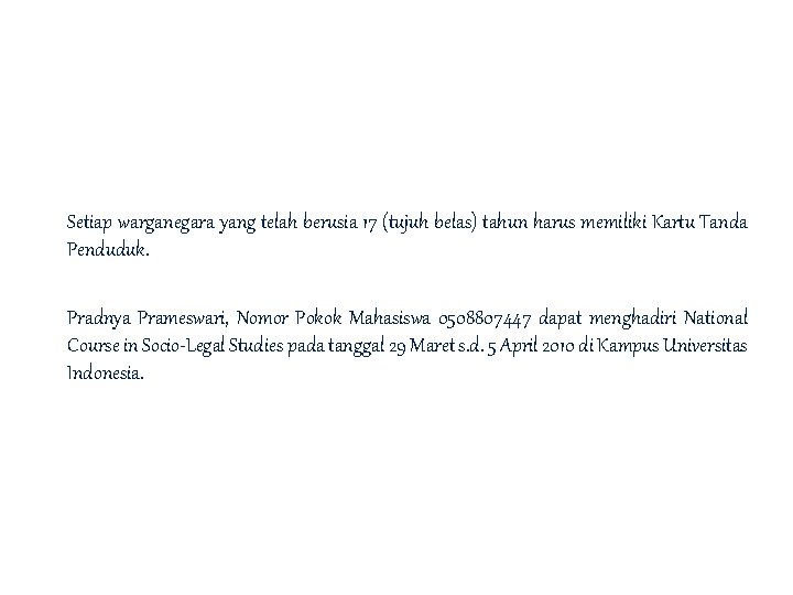Setiap warganegara yang telah berusia 17 (tujuh belas) tahun harus memiliki Kartu Tanda Penduduk.