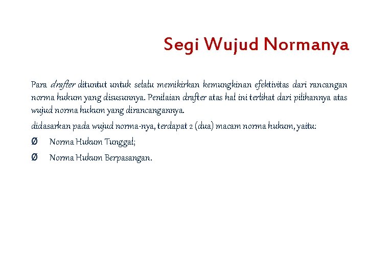 Segi Wujud Normanya Para drafter dituntut untuk selalu memikirkan kemungkinan efektivitas dari rancangan norma
