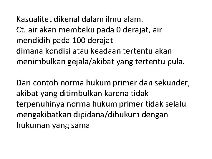 Kasualitet dikenal dalam ilmu alam. Ct. air akan membeku pada 0 derajat, air mendidih