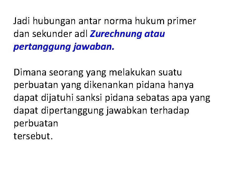 Jadi hubungan antar norma hukum primer dan sekunder adl Zurechnung atau pertanggung jawaban. Dimana