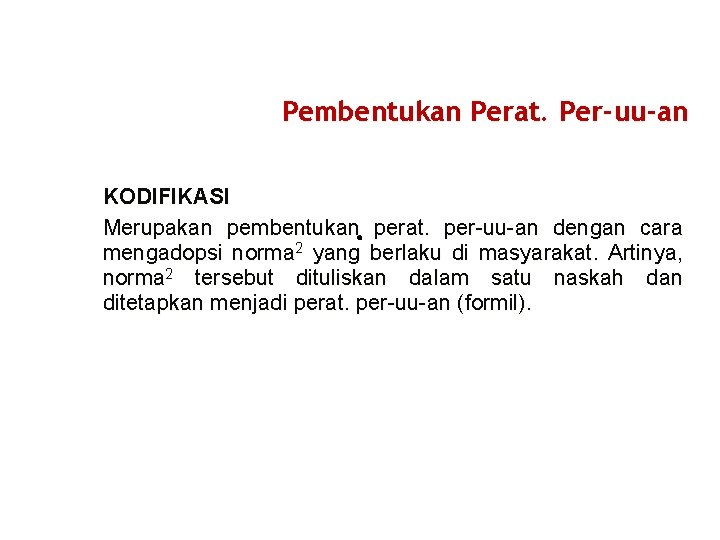 Pembentukan Perat. Per-uu-an KODIFIKASI Merupakan pembentukan perat. per-uu-an dengan cara mengadopsi norma 2 yang