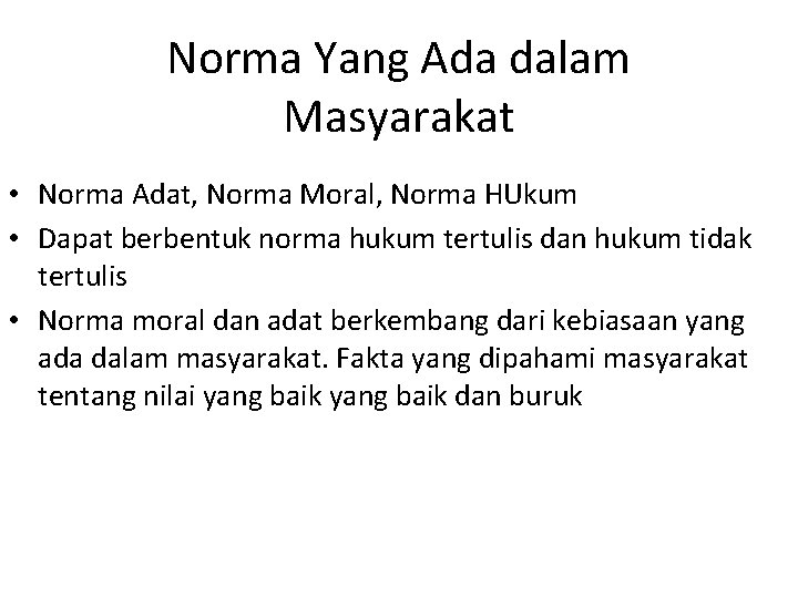 Norma Yang Ada dalam Masyarakat • Norma Adat, Norma Moral, Norma HUkum • Dapat