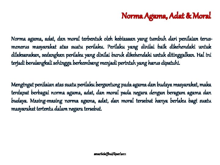 Norma Agama, Adat & Moral Norma agama, adat, dan moral terbentuk oleh kebiasaan yang