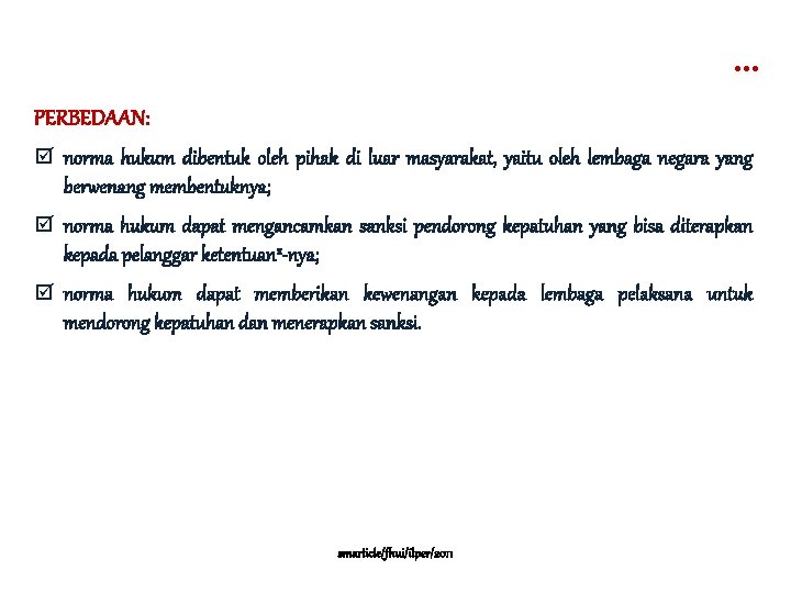 … PERBEDAAN: þ norma hukum dibentuk oleh pihak di luar masyarakat, yaitu oleh lembaga