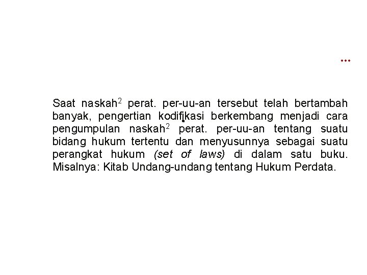… Saat naskah 2 perat. per-uu-an tersebut telah bertambah banyak, pengertian kodifikasi berkembang menjadi