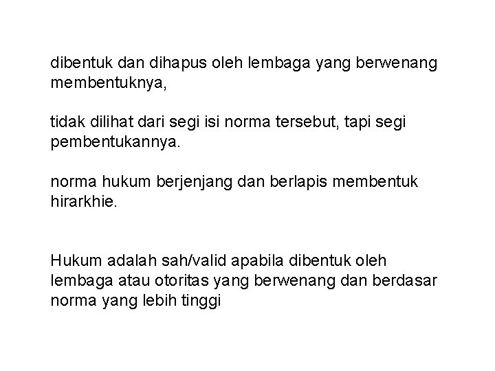 dibentuk dan dihapus oleh lembaga yang berwenang membentuknya, tidak dilihat dari segi isi norma