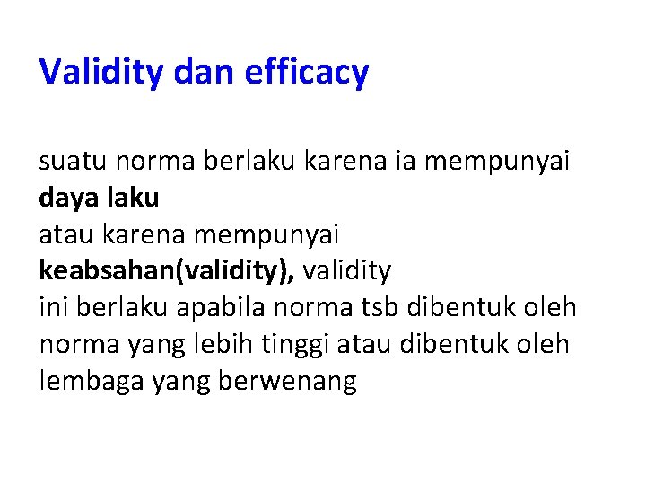 Validity dan efficacy suatu norma berlaku karena ia mempunyai daya laku atau karena mempunyai