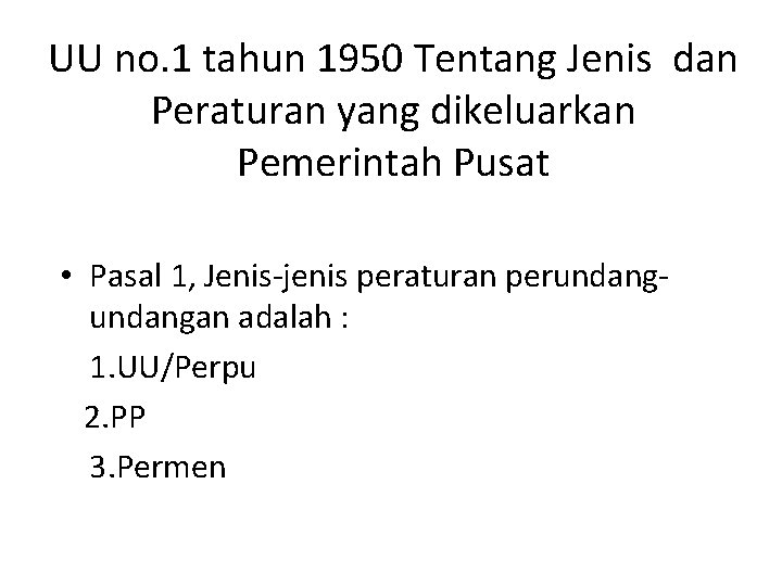UU no. 1 tahun 1950 Tentang Jenis dan Peraturan yang dikeluarkan Pemerintah Pusat •