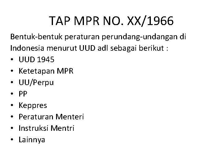 TAP MPR NO. XX/1966 Bentuk-bentuk peraturan perundang-undangan di Indonesia menurut UUD adl sebagai berikut