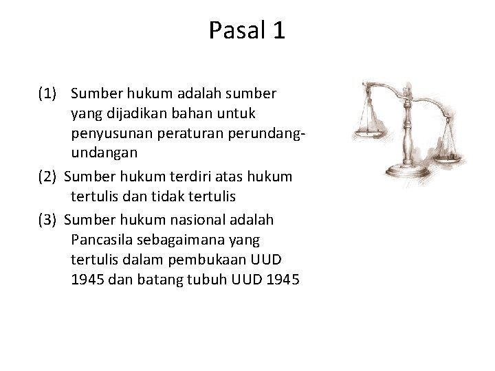 Pasal 1 (1) Sumber hukum adalah sumber yang dijadikan bahan untuk penyusunan peraturan perundangan