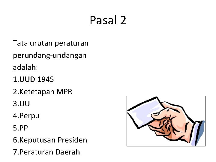 Pasal 2 Tata urutan peraturan perundang-undangan adalah: 1. UUD 1945 2. Ketetapan MPR 3.