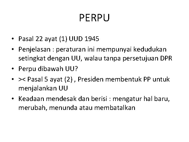 PERPU • Pasal 22 ayat (1) UUD 1945 • Penjelasan : peraturan ini mempunyai