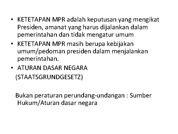  • KETETAPAN MPR adalah keputusan yang mengikat Presiden, amanat yang harus dijalankan dalam