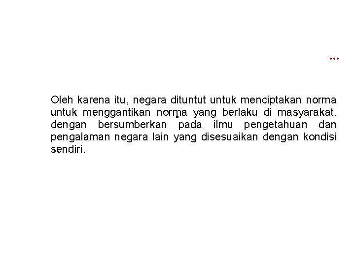 … Oleh karena itu, negara dituntut untuk menciptakan norma untuk menggantikan norma yang berlaku