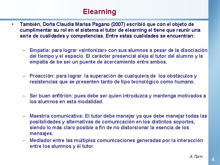 Elearning • También, Doña Claudia Marisa Pagano (2007) escribió que con el objeto de