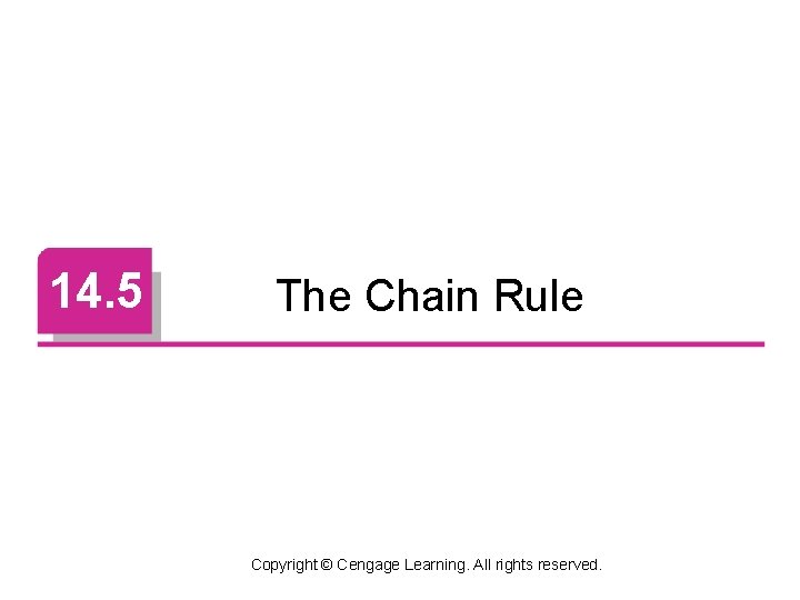 14. 5 The Chain Rule Copyright © Cengage Learning. All rights reserved. 