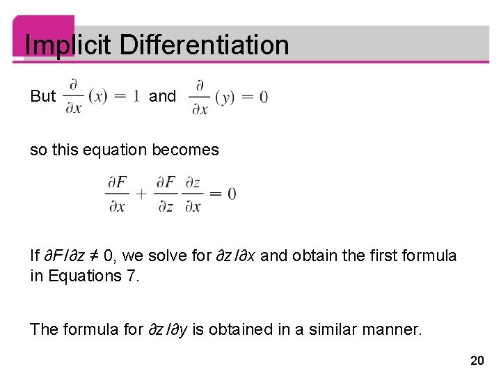 Implicit Differentiation But and so this equation becomes If ∂F /∂z ≠ 0, we