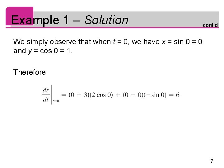 Example 1 – Solution cont’d We simply observe that when t = 0, we