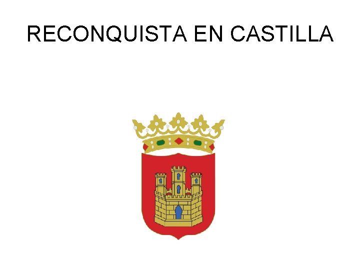 RECONQUISTA EN CASTILLA 
