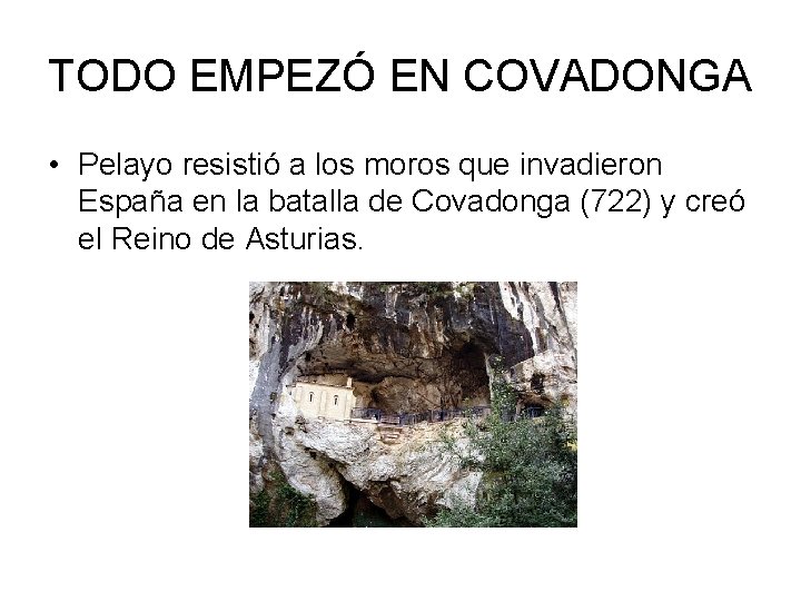 TODO EMPEZÓ EN COVADONGA • Pelayo resistió a los moros que invadieron España en