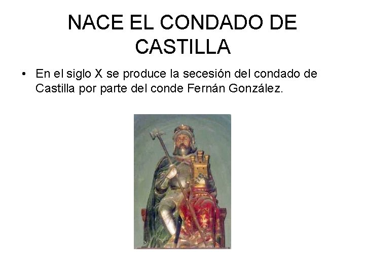 NACE EL CONDADO DE CASTILLA • En el siglo X se produce la secesión