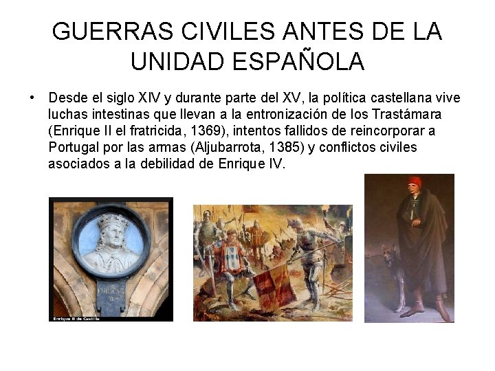 GUERRAS CIVILES ANTES DE LA UNIDAD ESPAÑOLA • Desde el siglo XIV y durante