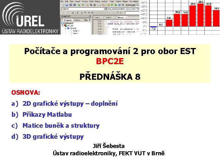 Počítače a programování 2 pro obor EST BPC 2 E PŘEDNÁŠKA 8 OSNOVA: a)