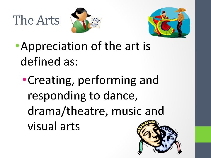 The Arts • Appreciation of the art is defined as: • Creating, performing and
