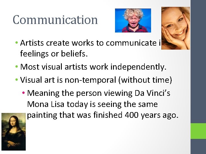 Communication • Artists create works to communicate ideas, feelings or beliefs. • Most visual