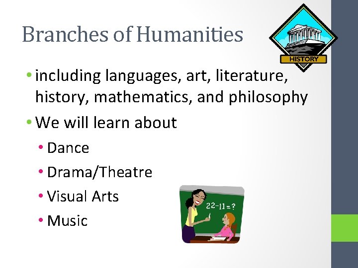 Branches of Humanities • including languages, art, literature, history, mathematics, and philosophy • We