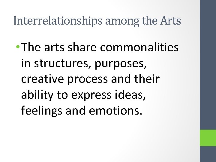 Interrelationships among the Arts • The arts share commonalities in structures, purposes, creative process