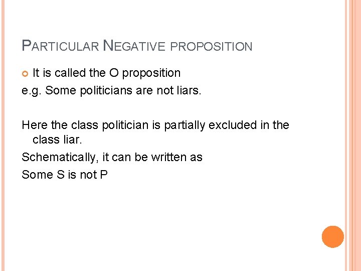 PARTICULAR NEGATIVE PROPOSITION It is called the O proposition e. g. Some politicians are