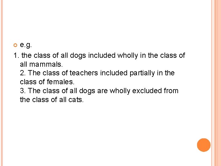 e. g. 1. the class of all dogs included wholly in the class of