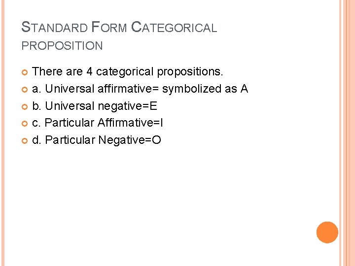 STANDARD FORM CATEGORICAL PROPOSITION There are 4 categorical propositions. a. Universal affirmative= symbolized as