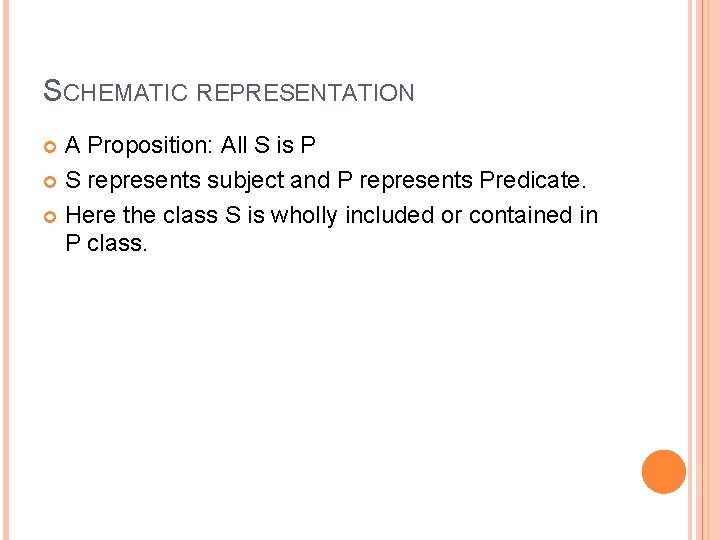 SCHEMATIC REPRESENTATION A Proposition: All S is P S represents subject and P represents