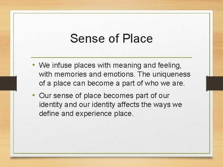 Sense of Place • We infuse places with meaning and feeling, with memories and