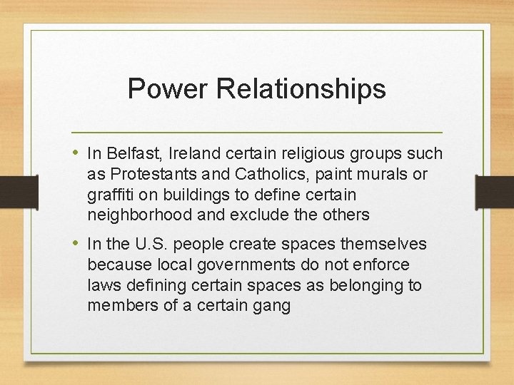 Power Relationships • In Belfast, Ireland certain religious groups such as Protestants and Catholics,